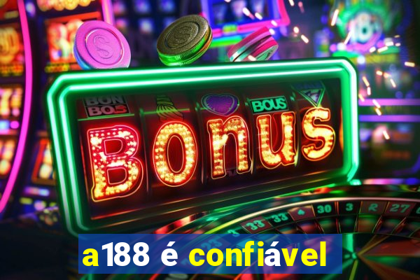 a188 é confiável